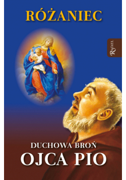 Różaniec. Duchowa broń Ojca Pio