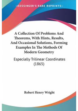 A Collection Of Problems And Theorems, With Hints, Results, And Occasional Solutions, Forming Examples In The Methods Of Modern Geometry