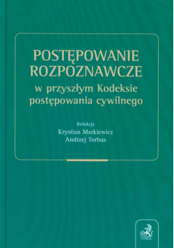 Postępowanie rozpoznawcze w przyszłym Kodeksie postępowania cywilnego
