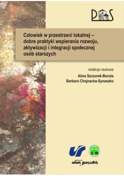 Człowiek w przestrzeni lokalnej - dobre praktyki wspierania rozwoju, aktywizacji i integracji społecznej osób starszych