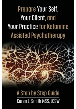 Prepare YourSelf, Your Clients, and Your Practice for Ketamine Assisted Psychotherapy