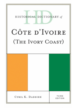 Historical Dictionary of Cote d'Ivoire (The Ivory Coast), Third Edition