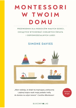 Montessori w twoim domu. Przewodnik dla rodziców, którzy chcą wychować swoje dzieci na ludzi odpowiedzialnych i ciekawych świata