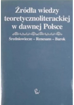 Źródła wiedzy teoretycznoliterackiej w dawnej Polscece