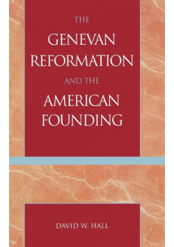 The Genevan Reformation and the American Founding