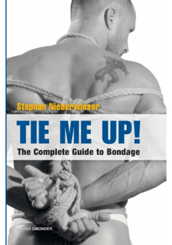 Tie Me Up! the Complete Guide to Bondage