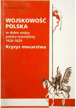 Wojskowość polska w dobie wojny polsko - szwedzkiej 1626  -  1629 Kryzys mocarstwa