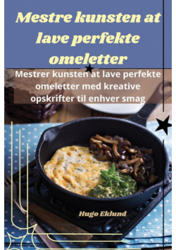 Mestre kunsten at lave perfekte omeletter