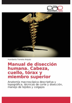 Manual de disección humana. Cabeza, cuello, tórax y miembro superior