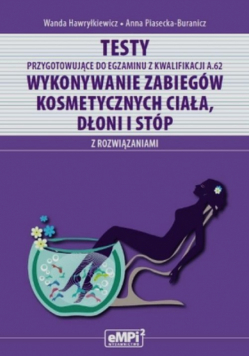 Testy przygotowujące do egzaminu z kwalifikacji A.62 Wykonywanie zabiegów kosmetycznych ciała dłoni i stóp z rozwiązaniami