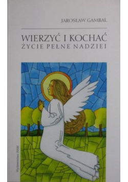 Wierzyć i kochać Życie pełne nadziei