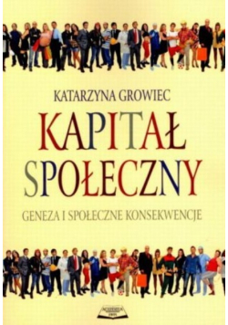 Kapitał społeczny geneza i społeczne konsekwencje