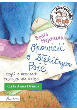 Posłuchajki Opowieść o Błękitnym Psie czyli o rzeczach trudnych dla dzieci