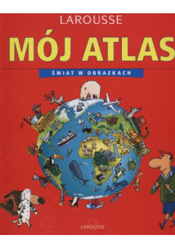 Mój atlas Świat w obrazkach