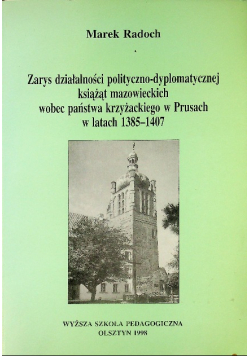 Zarys działalności polityczno - dyplomatycznej książąt mazowieckich wobec państwa krzyżackiego w Prusach