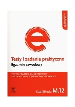Testy i zadania praktyczne Technik pojazdów samochodowych Elektromechanik pojazdów samochodowych Egzamin zawodowy