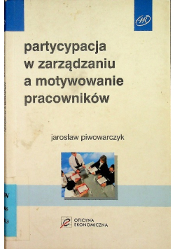Partycypacja w zarządzaniu a motywowanie pracowników