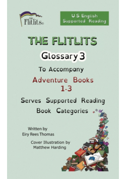 THE FLITLITS, Glossary 3, To Accompany Adventure Books 1-3, Serves Supported Reading Book Categories, U.S. English Version