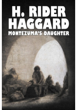 Montezuma's Daughter by H. Rider Haggard, Fiction, Historical, Literary, Fantasy