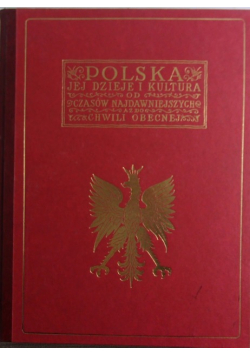 Polska jej dzieje i kultura od czasów najdawniejszych do chwili  obecnej Tom I
