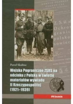Wojska Pograniczne ZSRS na odcinku z Polską w świetle materiałów wywiadu II Rzeczypospolitej