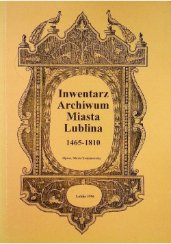 Inwentarz Archiwum Miasta Lublina 1465 1810