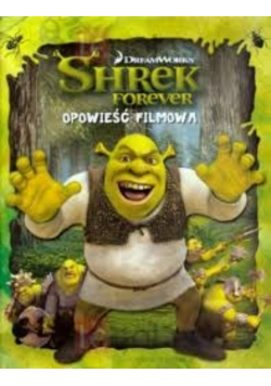 Shrek Forever. Opowieść filmowa