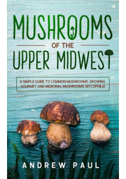 Mushrooms of the upper Midwest
