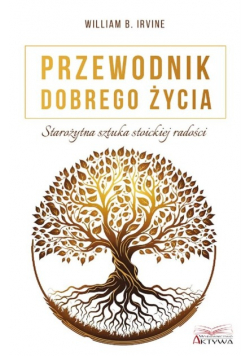 Przewodnik dobrego życia. Starożytna sztuka stoick