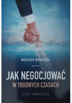 Jak negocjować w tych trudnych czasach