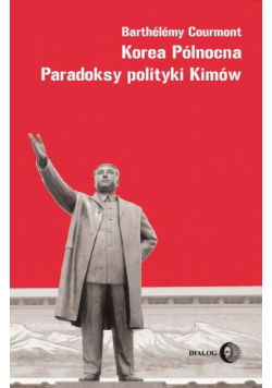 Korea Północna Paradoksy polityki Kimów