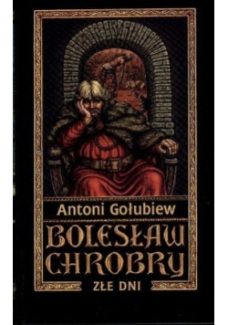 Bolesław Chrobry Tom III Złe dni