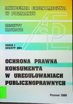 Ochrona prawna konsumenta w uregulowaniach publicznoprawnych Seria I Zeszyt 263