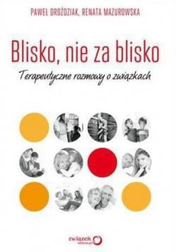 Blisko nie za blisko Terapeutyczne rozmowy o związkach