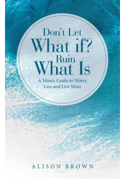 Don't Let What If? Ruin What Is