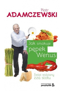 Jak smakuje pępek Wenus Świat widziany zza stołu
