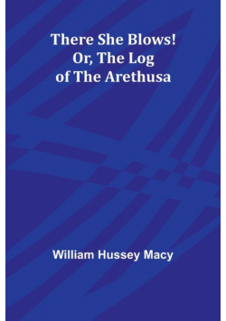 There She Blows! Or, The Log of the Arethusa