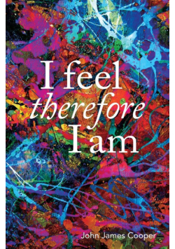 I Feel, Therefore I Am