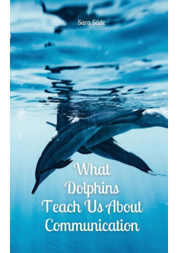 What Dolphins Teach Us About Communication