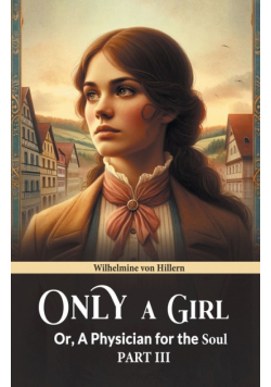 Only A Girl Or, A Physician For The Soul Part III