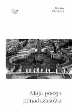 Chrząszcz Wacław - Moja poezja ponadczasowa