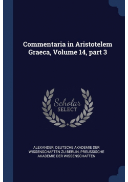 Commentaria in Aristotelem Graeca, Volume 14, part 3