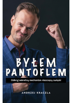 Byłem pantoflem - odkryj sekretny mechanizm niszczący związki