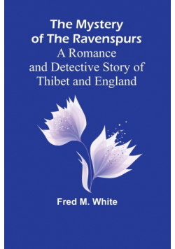 The Mystery of the Ravenspurs; A Romance and Detective Story of Thibet and England
