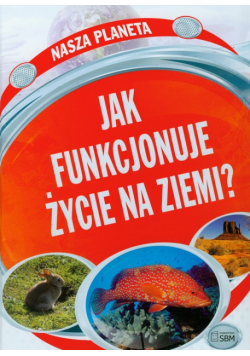 Jak funkcjonuje życie na Ziemi?