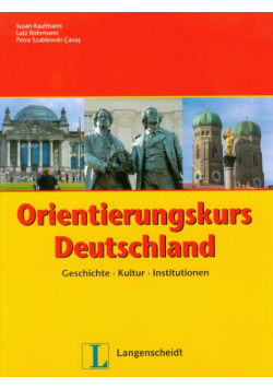 Orientierungskurs Deutschland. Geschichte Kultur Institutionen