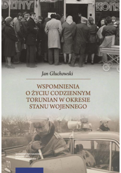 Wspomnienia o życiu codziennym Torunian w okresie stanu wojennego