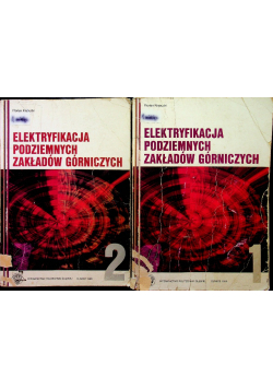 Elektryfikacja podziemnych zakładów górniczych Tom I i II