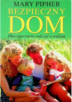 Bezpieczny dom Dlaczego warto walczyć o rodzinę