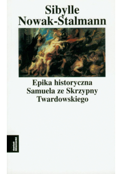 Epika historyczna Samuela ze Skrzypny Twardowskiego